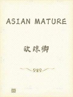 ASIAN MATURE